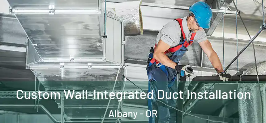  Custom Wall-Integrated Duct Installation Albany - OR