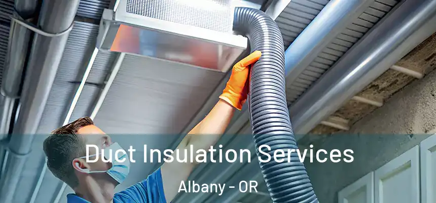  Duct Insulation Services Albany - OR