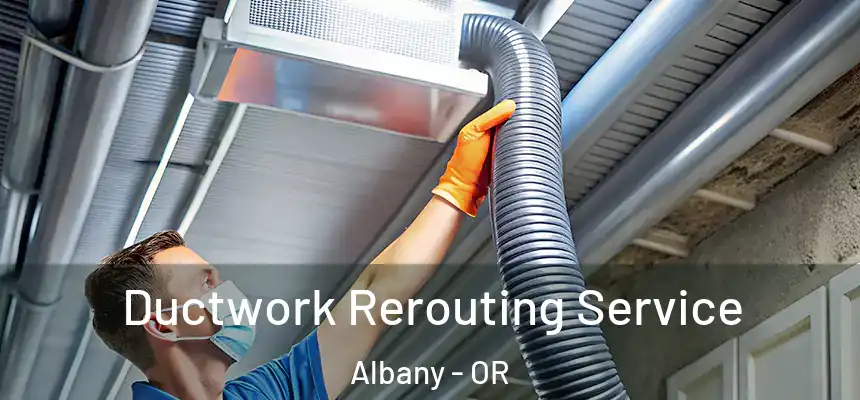  Ductwork Rerouting Service Albany - OR