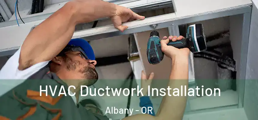 HVAC Ductwork Installation Albany - OR