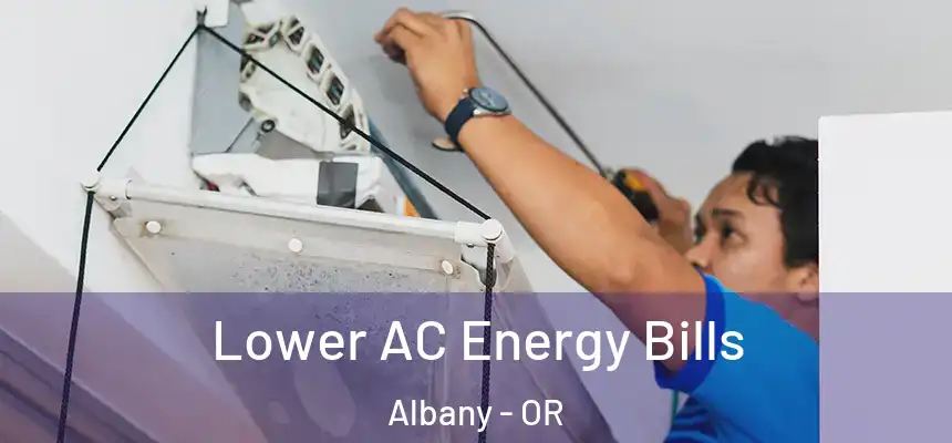 Lower AC Energy Bills Albany - OR